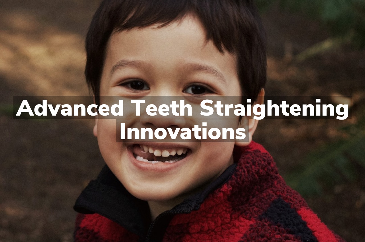Advanced Teeth Straightening Innovations