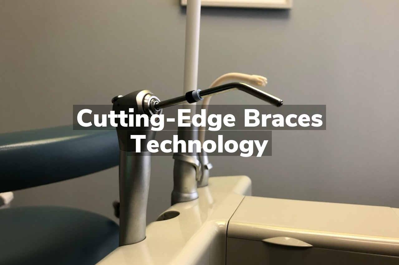 Cutting-Edge Braces Technology