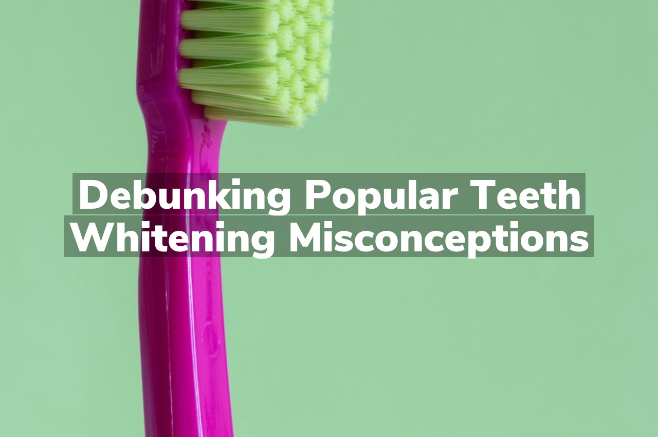 Debunking Popular Teeth Whitening Misconceptions