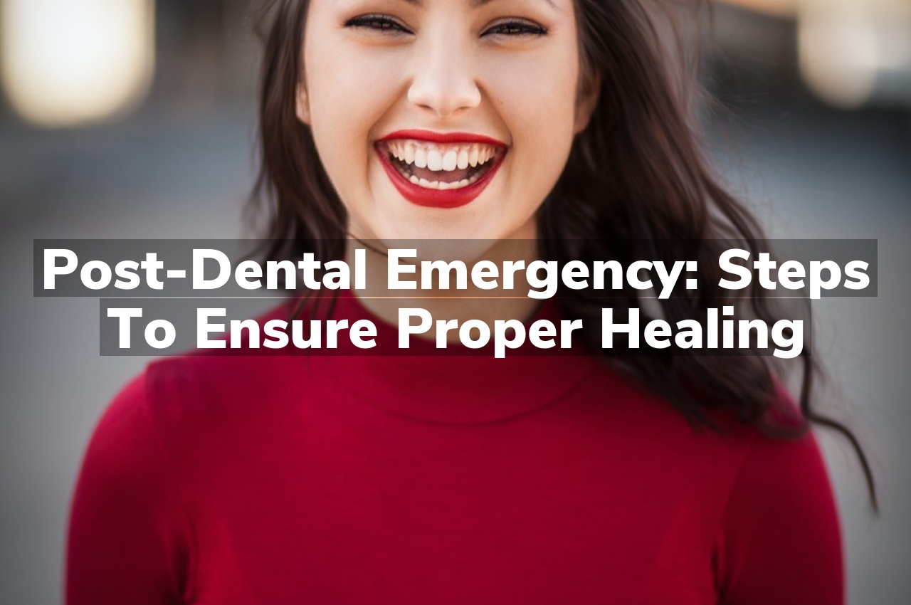 Post-Dental Emergency: Steps to Ensure Proper Healing